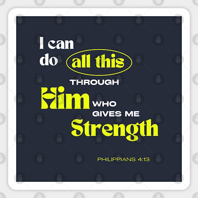 Through Him who gives me Strength - Philippians 4:13 - Christian Apparel Magnet by ThreadsVerse